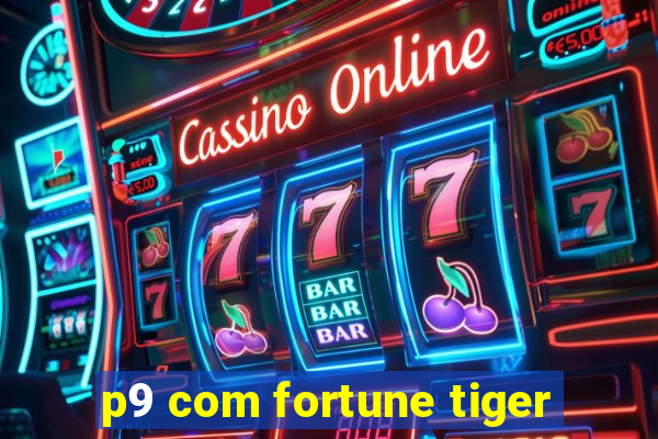 p9 com fortune tiger